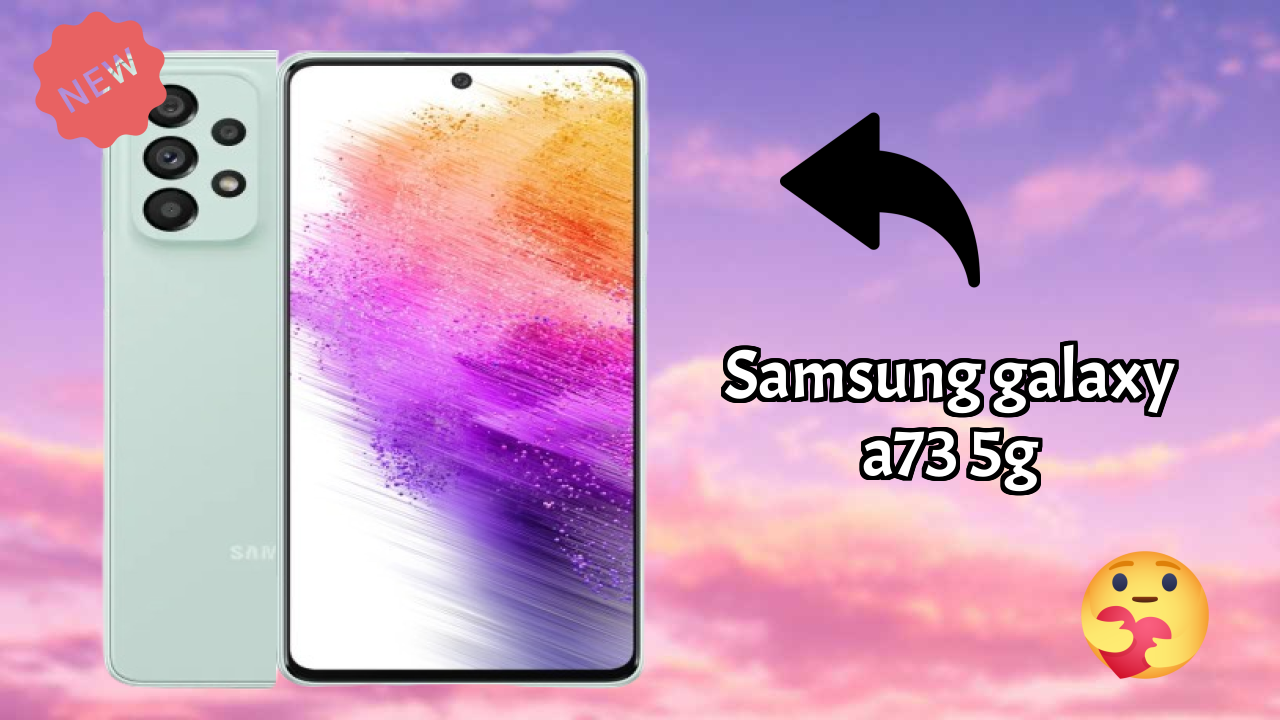 Samsung Galaxy A73 5G vs Samsung Galaxy: Which is Better?